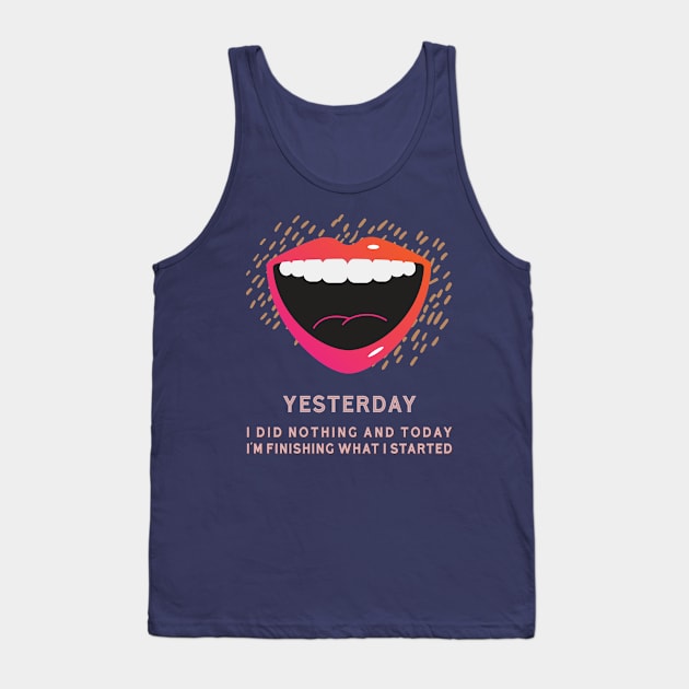 YESTERDAY I DID NOTHING Tank Top by xposedbydesign